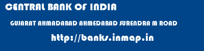 CENTRAL BANK OF INDIA  GUJARAT AHMADABAD AHMEDABAD SURENDRA M ROAD  banks information 
